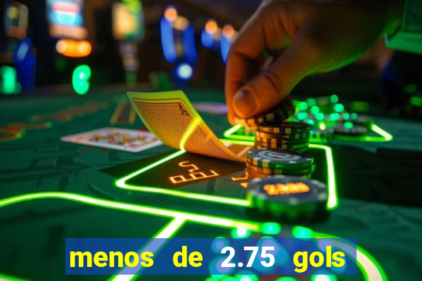 menos de 2.75 gols o que significa