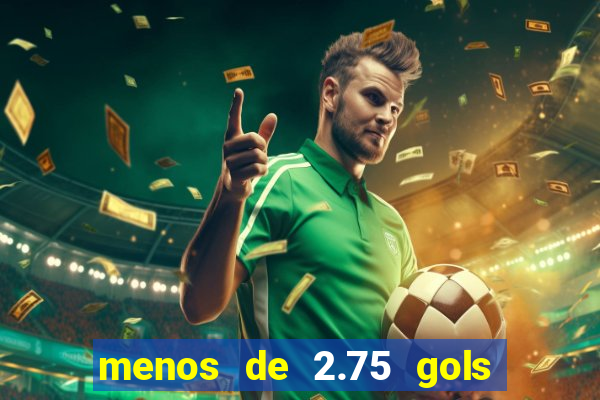 menos de 2.75 gols o que significa