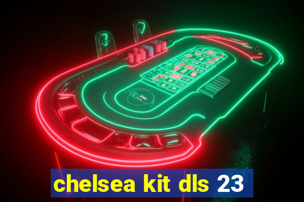 chelsea kit dls 23