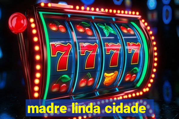 madre linda cidade