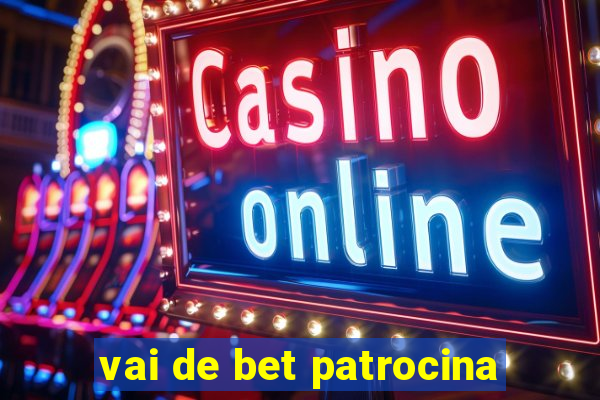 vai de bet patrocina