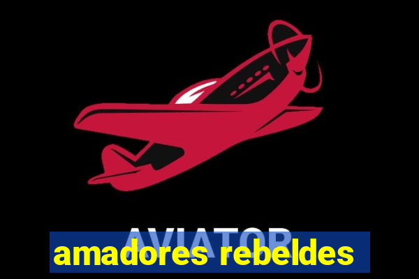 amadores rebeldes