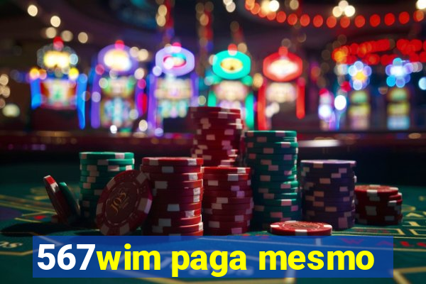 567wim paga mesmo