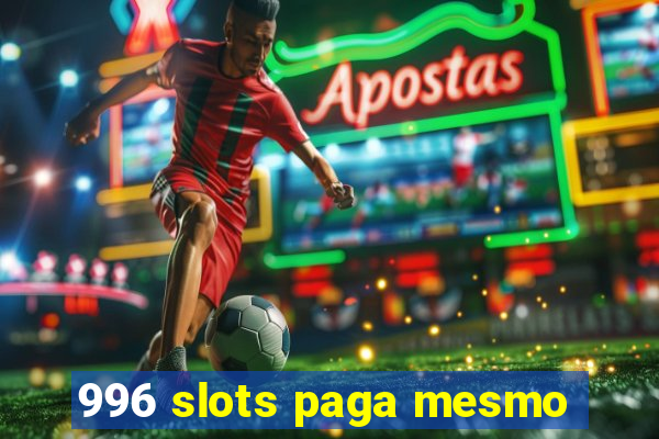 996 slots paga mesmo