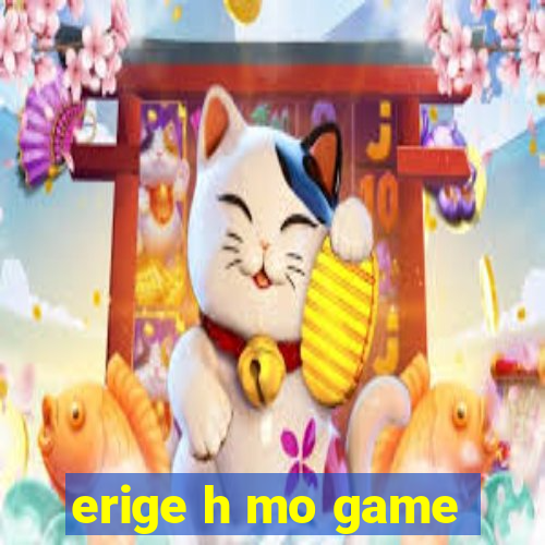 erige h mo game