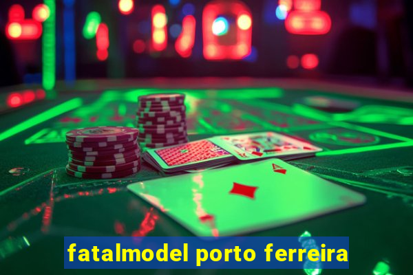 fatalmodel porto ferreira