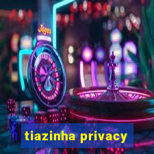 tiazinha privacy