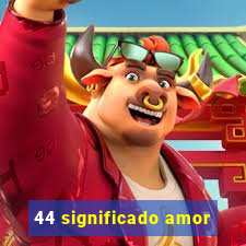 44 significado amor