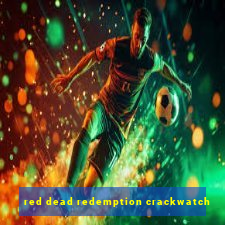 red dead redemption crackwatch