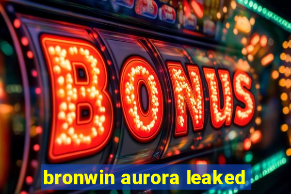 bronwin aurora leaked