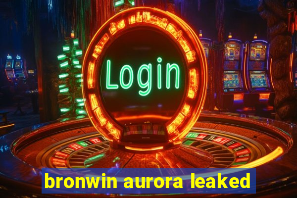 bronwin aurora leaked