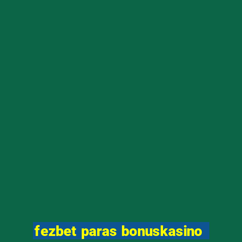 fezbet paras bonuskasino