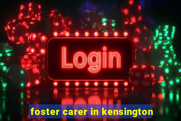 foster carer in kensington