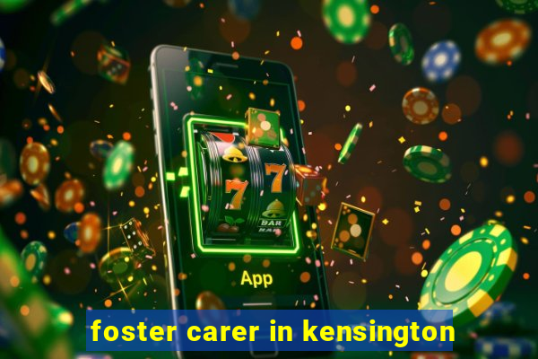 foster carer in kensington