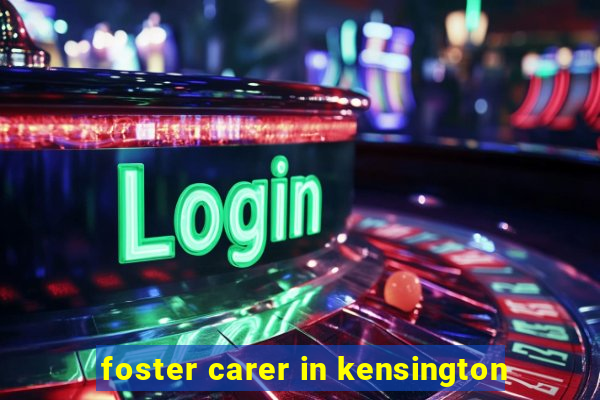 foster carer in kensington