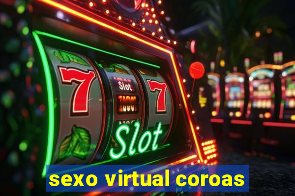 sexo virtual coroas