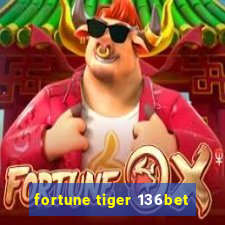 fortune tiger 136bet