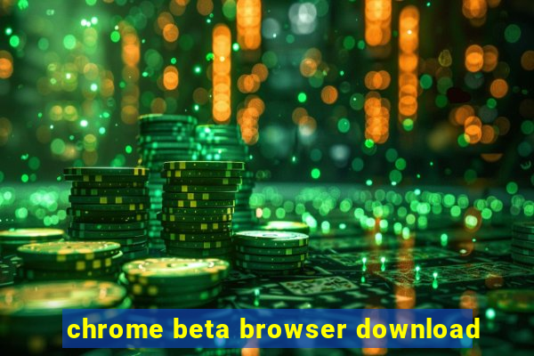 chrome beta browser download