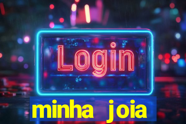 minha joia significado minha joia giria