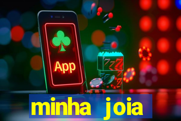 minha joia significado minha joia giria