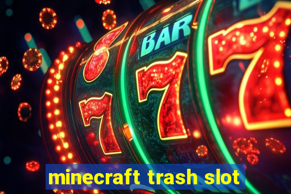 minecraft trash slot