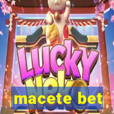 macete bet