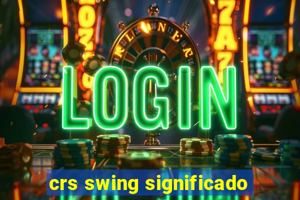 crs swing significado