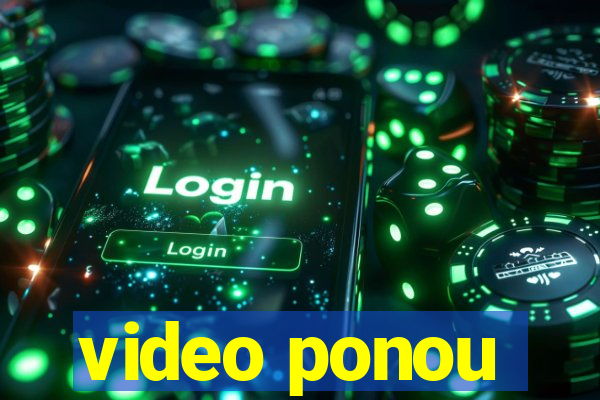 video ponou