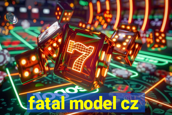 fatal model cz