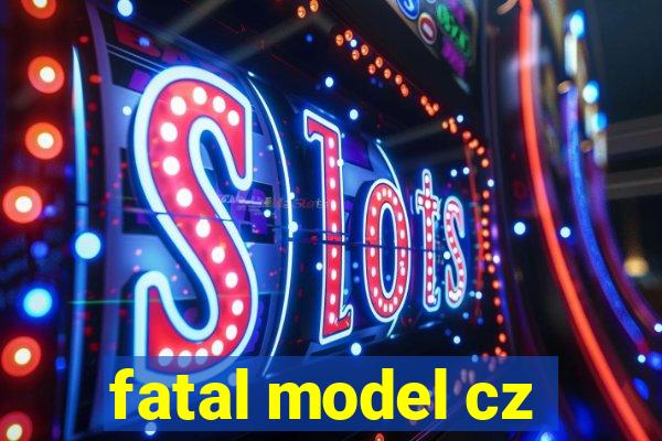 fatal model cz