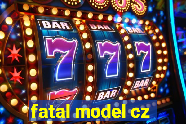 fatal model cz