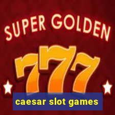 caesar slot games