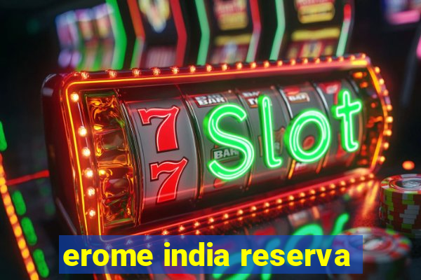 erome india reserva