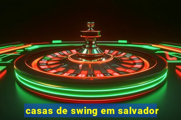 casas de swing em salvador