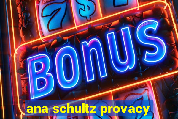 ana schultz provacy