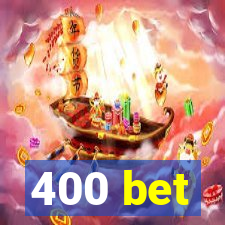 400 bet