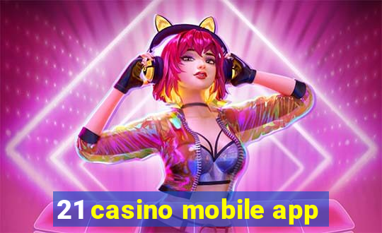 21 casino mobile app