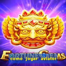 como jogar aviator e ganhar dinheiro