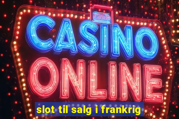 slot til salg i frankrig