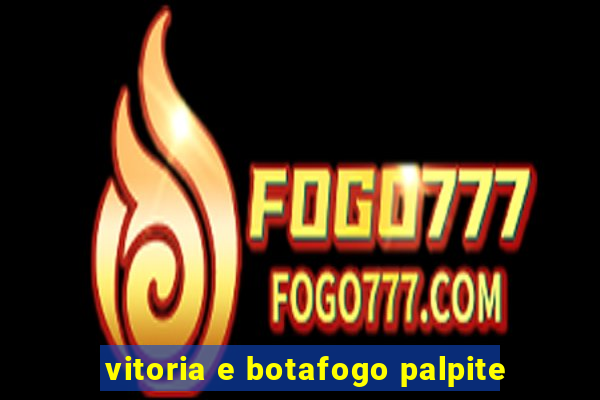 vitoria e botafogo palpite