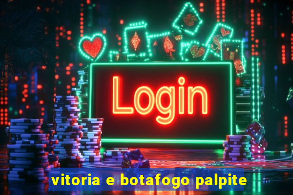 vitoria e botafogo palpite