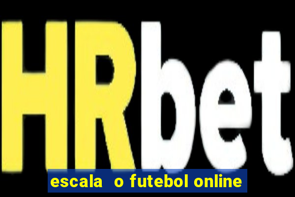 escala  o futebol online