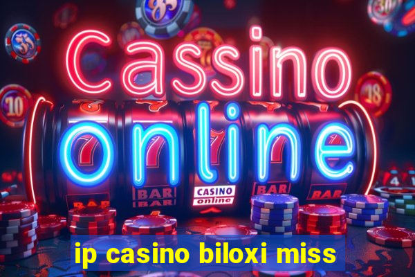 ip casino biloxi miss