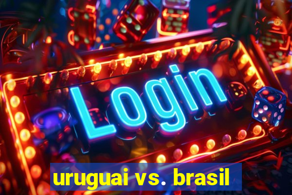 uruguai vs. brasil