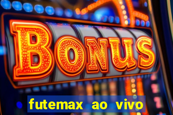 futemax ao vivo futebol ao vivo hoje