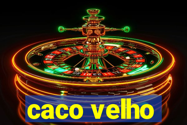 caco velho