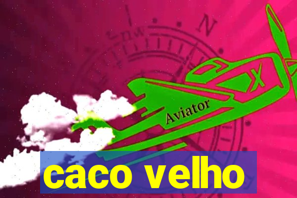 caco velho