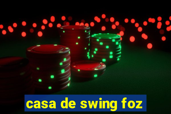 casa de swing foz