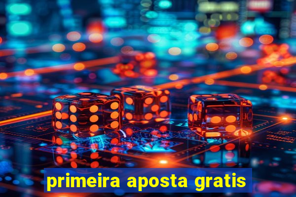 primeira aposta gratis