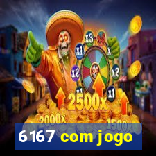 6167 com jogo